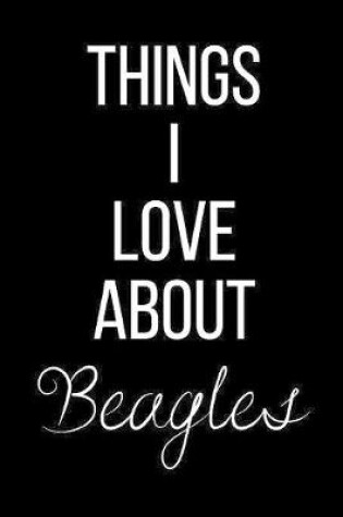 Cover of Things I Love About Beagles