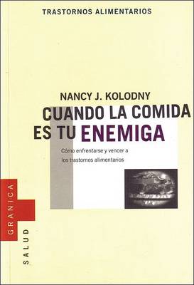 Book cover for Cuando La Comida Es Tu Enemiga: Como Enfrentarse y Vencer A Los Trastornos Alimentarios