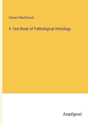 Book cover for A Text-Book of Pathological Histology