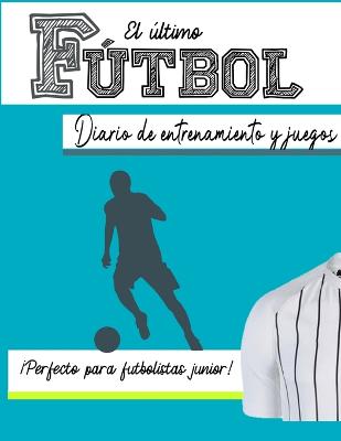 Cover of El diario de entrenamiento y juego de fútbol