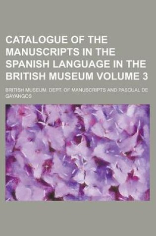 Cover of Catalogue of the Manuscripts in the Spanish Language in the British Museum Volume 3