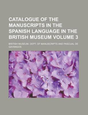 Book cover for Catalogue of the Manuscripts in the Spanish Language in the British Museum Volume 3