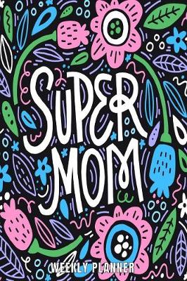 Book cover for Super Mom Weekly Planner