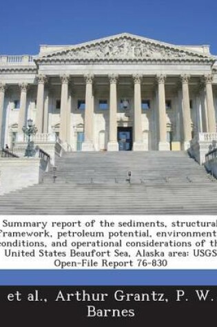 Cover of Summary Report of the Sediments, Structural Framework, Petroleum Potential, Environmental Conditions, and Operational Considerations of the United States Beaufort Sea, Alaska Area