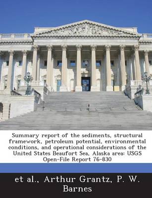 Book cover for Summary Report of the Sediments, Structural Framework, Petroleum Potential, Environmental Conditions, and Operational Considerations of the United States Beaufort Sea, Alaska Area