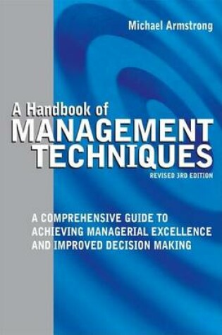 Cover of Handbook of Management Techniques, A: A Comprehensive Guide to Achieving Managerial Excellence and Improved Decision Making