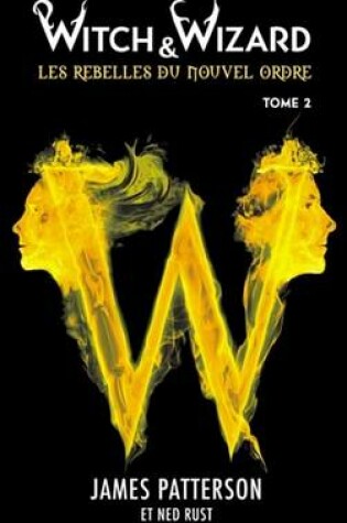 Cover of Witch & Wizard Les Rebelles Du Nouvel Ordre 2