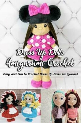 Cover of Dress Up Dolls Amigurumi Crochet