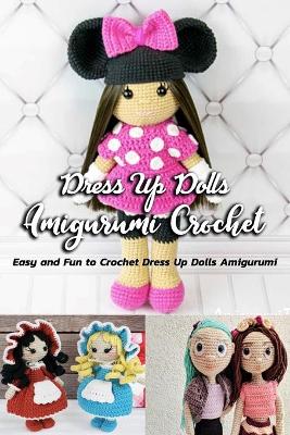 Book cover for Dress Up Dolls Amigurumi Crochet