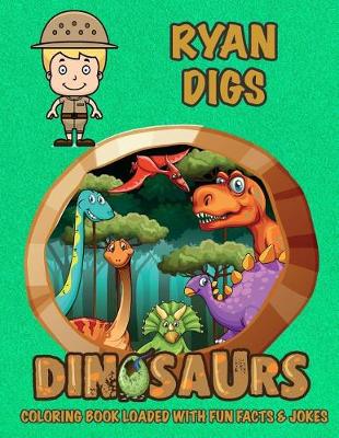 Book cover for Ryan Digs Dinosaurs Coloring Book Loaded With Fun Facts & Jokes