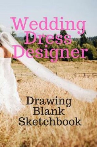 Cover of Wedding Dress Designer Drawing Blank Sketchbook