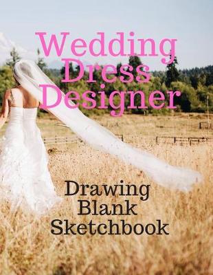Book cover for Wedding Dress Designer Drawing Blank Sketchbook