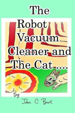 Cover of The Robot Vacuum Cleaner and The Cat .