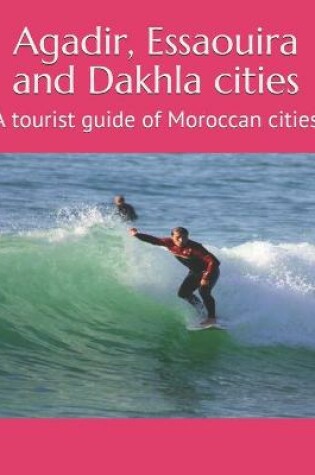 Cover of Agadir, Essaouira and Dakhla cities