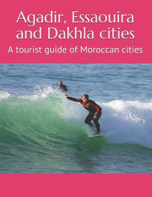 Cover of Agadir, Essaouira and Dakhla cities