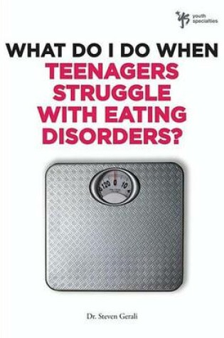 Cover of What Do I Do When Teenagers Struggle with Eating Disorders?