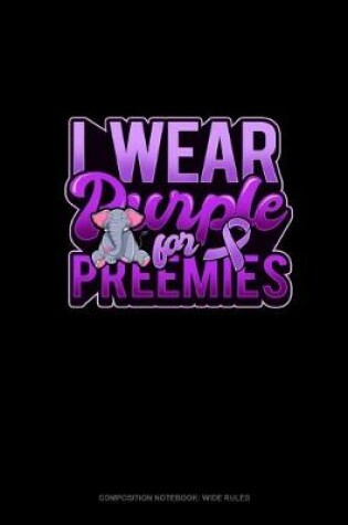 Cover of I Wear Purple For Preemies (Elephant)