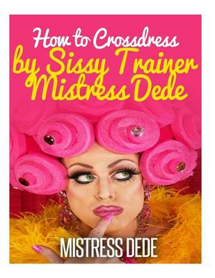 Book cover for How to Crossdress by Sissy Trainer Mistress Dede