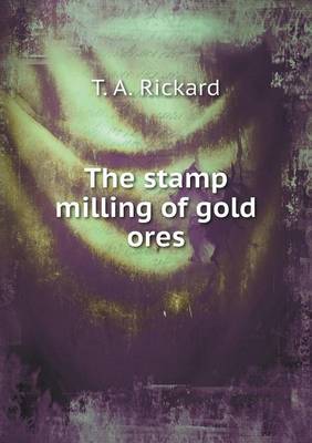 Book cover for The stamp milling of gold ores