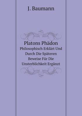 Book cover for Platons Phädon Philosophisch Erklärt Und Durch Die Späteren Beweise Für Die Unsterblichkeit Ergänzt