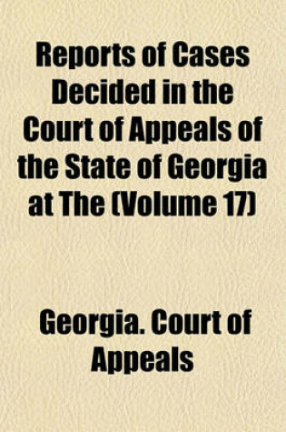 Cover of Reports of Cases Decided in the Court of Appeals of the State of Georgia at the Volume 17