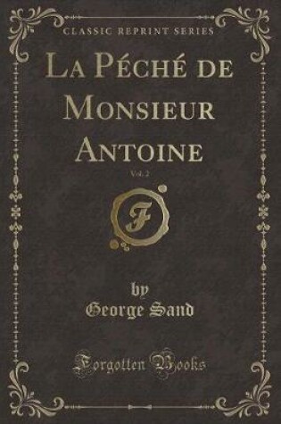 Cover of La Péché de Monsieur Antoine, Vol. 2 (Classic Reprint)