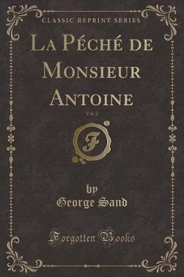 Book cover for La Péché de Monsieur Antoine, Vol. 2 (Classic Reprint)