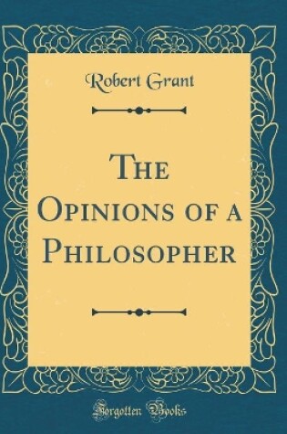 Cover of The Opinions of a Philosopher (Classic Reprint)