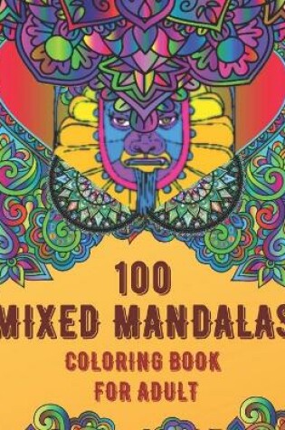 Cover of 100 Mixed Mandalas Coloring Book For Adult