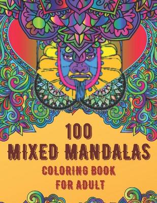 Book cover for 100 Mixed Mandalas Coloring Book For Adult