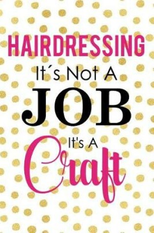 Cover of Hairdressing It's Not A Job It's A Craft