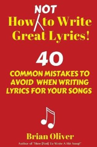 Cover of How [Not] to Write Great Lyrics!