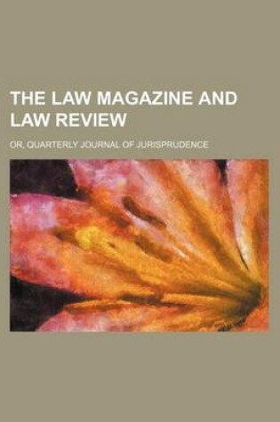 Cover of The Law Magazine and Law Review (Volume 10); Or, Quarterly Journal of Jurisprudence