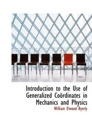 Cover of Introduction to the Use of Generalized Co Rdinates in Mechanics and Physics