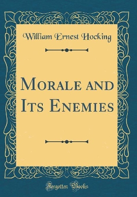 Book cover for Morale and Its Enemies (Classic Reprint)