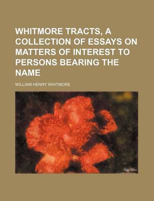 Book cover for Whitmore Tracts, a Collection of Essays on Matters of Interest to Persons Bearing the Name