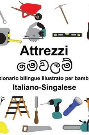 Cover of Italiano-Singalese Attrezzi/&#3512;&#3545;&#3520;&#3517;&#3512;&#3530; Dizionario bilingue illustrato per bambini