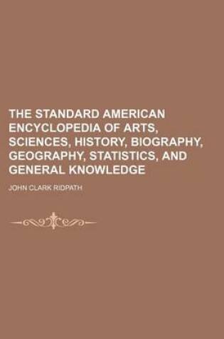 Cover of The Standard American Encyclopedia of Arts, Sciences, History, Biography, Geography, Statistics, and General Knowledge