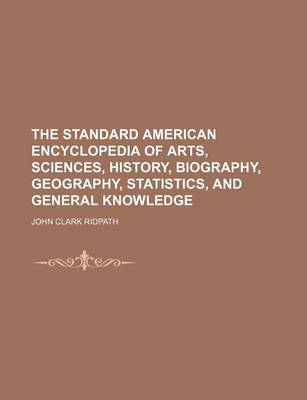 Book cover for The Standard American Encyclopedia of Arts, Sciences, History, Biography, Geography, Statistics, and General Knowledge