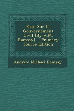 Cover of Essai Sur Le Gouvernement Civil [By A.M. Ramsay].