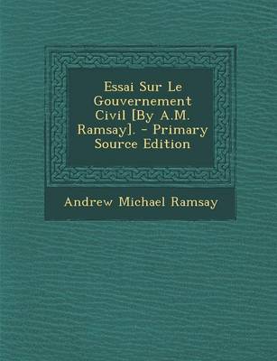 Book cover for Essai Sur Le Gouvernement Civil [By A.M. Ramsay].