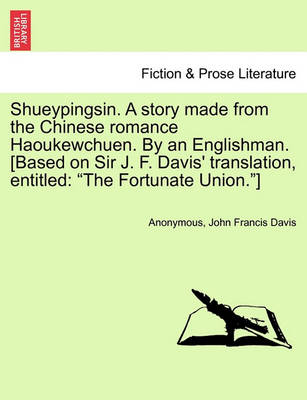 Book cover for Shueypingsin. a Story Made from the Chinese Romance Haoukewchuen. by an Englishman. [based on Sir J. F. Davis' Translation, Entitled