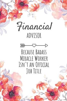 Book cover for Financial Advisor Because Badass Miracle Worker Isn't an Official Job Title