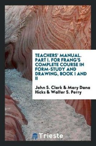 Cover of Teachers' Manual. Part I. for Frang's Complete Course in Form-Study and Drawing, Book I and II