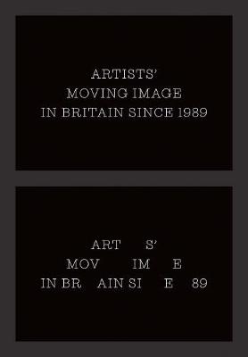 Book cover for Artists’ Moving Image in Britain Since 1989