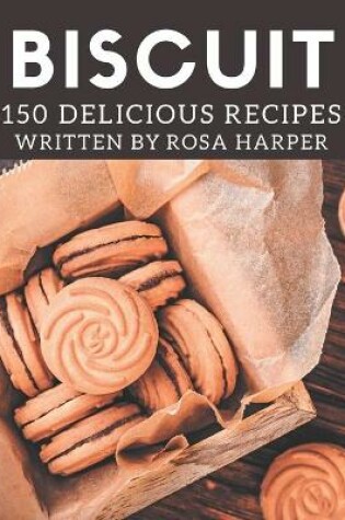 Cover of 150 Delicious Biscuit Recipes