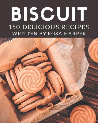 Book cover for 150 Delicious Biscuit Recipes