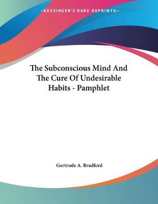 Cover of The Subconscious Mind And The Cure Of Undesirable Habits - Pamphlet