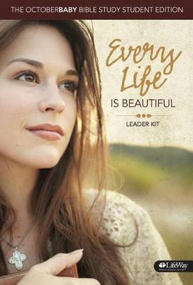 Book cover for Every Life Is Beautiful: The October Baby Bible Study Leader Kit - Student Edition