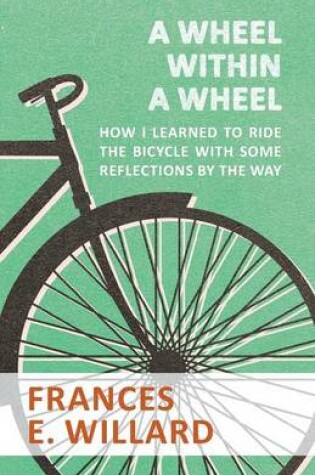 Cover of A Wheel within a Wheel - How I learned to Ride the Bicycle with Some Reflections by the Way